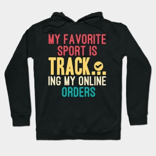 My Favorite Sport Is Tracking My Online Orders - Funny Sport Quote Hoodie